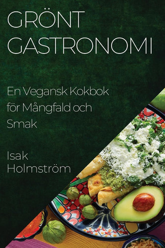 Grönt Gastronomi En Vegansk Kokbok för Mångfald och Smak