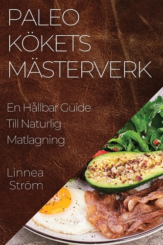 Paleo Kökets Mästerverk En Hållbar Guide Till Naturlig Matlagning
