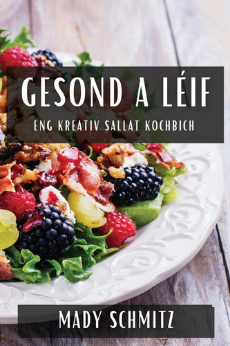 Gesond a Léif Eng Kreativ Sallat Kochbich