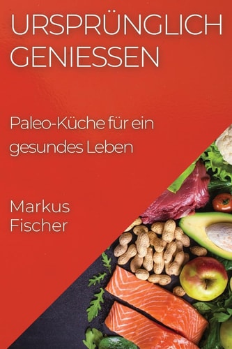 Ursprünglich genießen Paleo-Küche für ein gesundes Leben