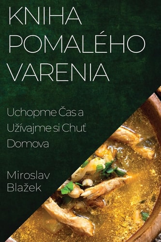 Kniha Pomalého Varenia Uchopme Čas a Uzívajme si Chuť Domova