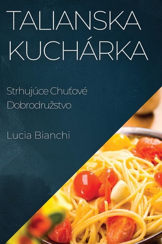Talianska Kuchárka Strhujúce Chuťové Dobrodruzstvo