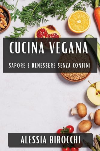 Cucina Vegana Sapore e Benessere Senza Confini