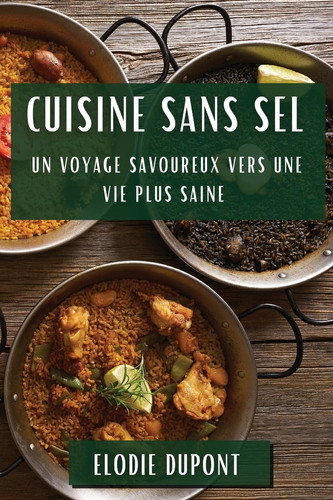 Cuisine sans Sel Un Voyage Savoureux vers une Vie Plus Saine