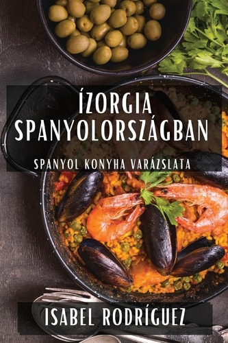 Ízorgia Spanyolországban Spanyol Konyha Varázslata