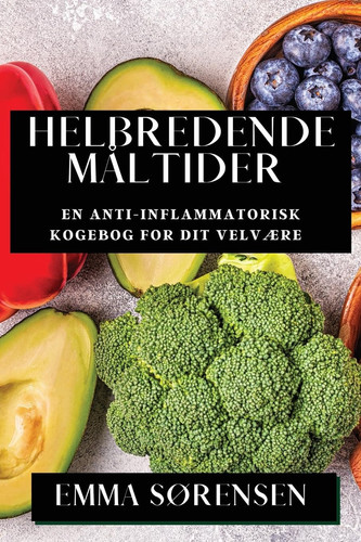 Helbredende Måltider En Anti-inflammatorisk Kogebog for Dit Velvære