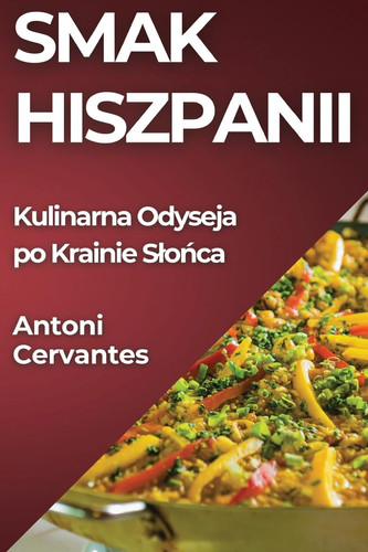 Smak Hiszpanii Kulinarna Odyseja Po Krainie Slońca