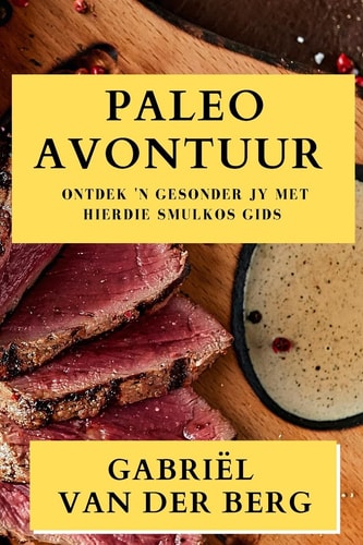 Paleo Avontuur Ontdek 'n Gesonder Jy met Hierdie Smulkos Gids