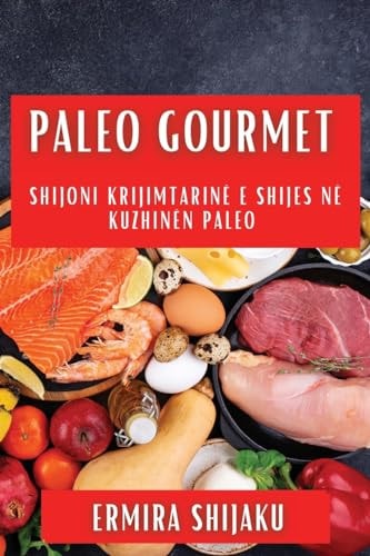 Paleo Gourmet Shijoni Krijimtarinë e Shijes në Kuzhinën Paleo