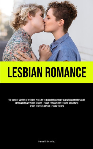 Lesbian Romance The Subject Matter Of Interest Pertains To A Collection Of Literary Works Encompassing Lesbian Romance Short Stories, Lesbian Fiction Short Stories, A Dramatic Series Centered Around Lesbian Themes