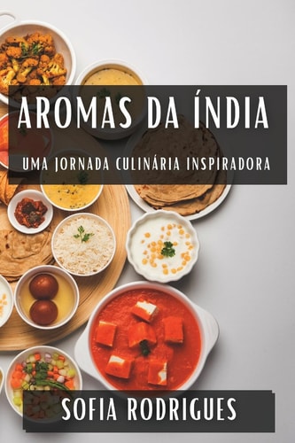 Aromas da Índia Uma Jornada Culinária Inspiradora