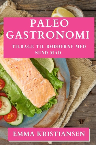 Paleo Gastronomi Tilbage til Rødderne med Sund Mad
