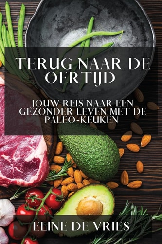 Terug naar de Oertijd Jouw Reis naar een Gezonder Leven met de Paleo-Keuken