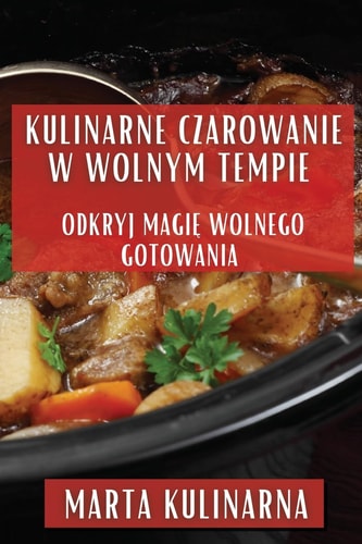 Kulinarne Czarowanie w Wolnym Tempie Odkryj Magię Wolnego Gotowania
