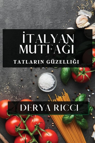 İtalyan Mutfağı Tatların Güzelliği