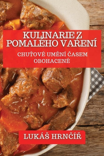 Kulinarie z Pomalého Vaření Chuťové Umění Časem Obohacené
