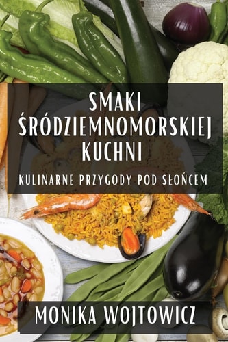 Smaki Śródziemnomorskiej Kuchni Kulinarne Przygody Pod Slońcem