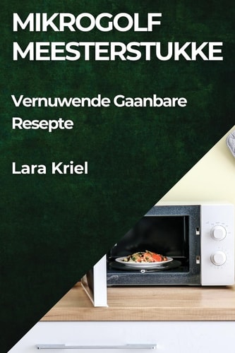 Mikrogolf Meesterstukke Vernuwende Gaanbare Resepte