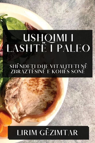 Ushqimi i Lashtë i Paleo Shëndeti dhe Vitaliteti në Zbraztësinë e Kohës Sonë