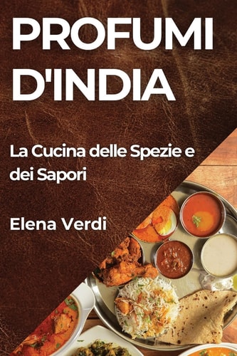 Profumi d'India La Cucina delle Spezie e dei Sapori