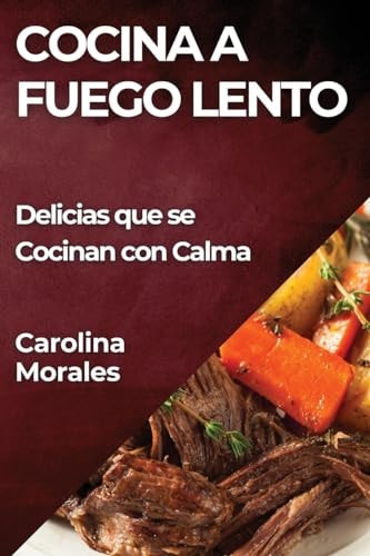 Cocina a Fuego Lento Delicias que se Cocinan con Calma