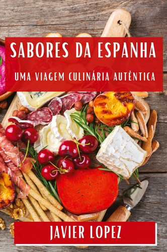 Sabores da Espanha Uma Viagem Culinária Autêntica
