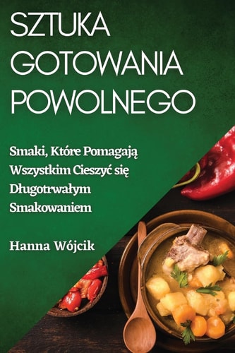 Sztuka Gotowania Powolnego Smaki, Które Pomagają Wszystkim Cieszyc się Dlugotrwalym Smakowaniem