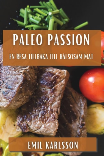 Paleo Passion En Resa tillbaka till Hälsosam Mat