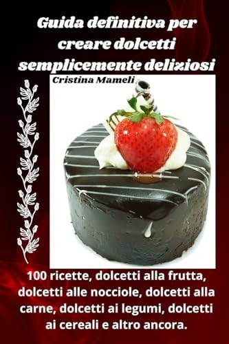 Guida definitiva per creare dolcetti semplicemente deliziosi