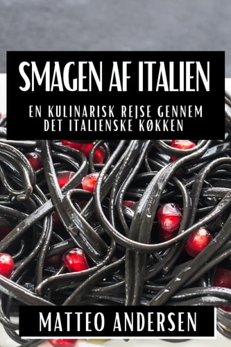 Smagen af Italien En Kulinarisk Rejse gennem Det Italienske Køkken