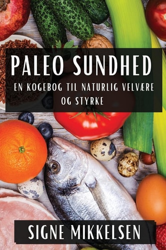 Paleo Sundhed En Kogebog til Naturlig Velvære og Styrke