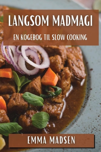 Langsom Madmagi En Kogebog til Slow Cooking