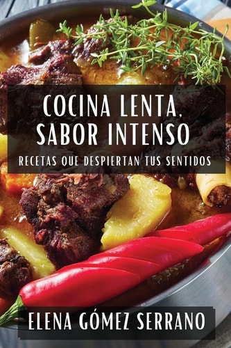 Cocina Lenta, Sabor Intenso Recetas que Despiertan tus Sentidos