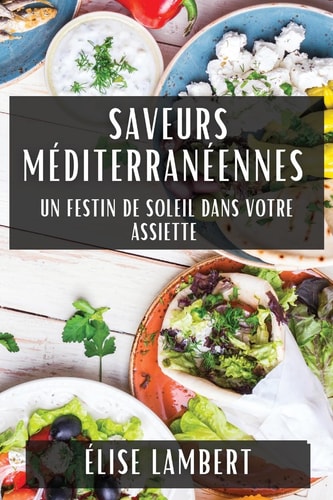 Saveurs Méditerranéennes Un Festin de Soleil dans Votre Assiette