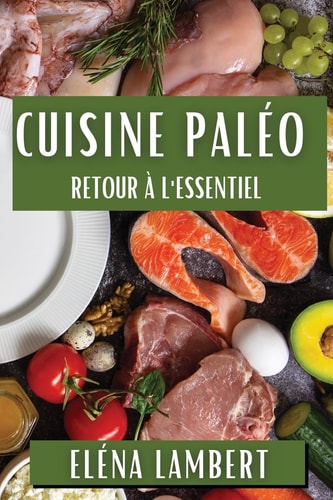 Cuisine Paléo Retour à l'Essentiel
