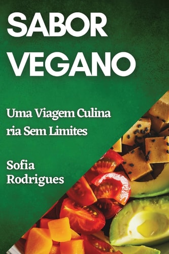 Sabor Vegano Uma Viagem Culinária Sem Limites