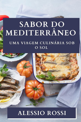 Sabor do Mediterrâneo Uma Viagem Culinária Sob o Sol