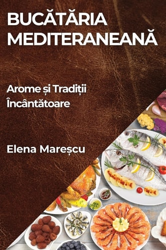Bucătăria Mediteraneană Arome și Tradiții Încântătoare