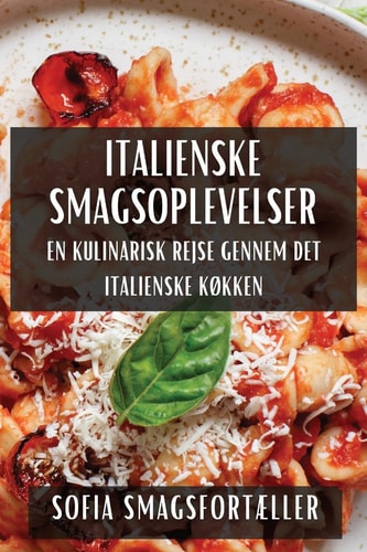Italienske Smagsoplevelser En Kulinarisk Rejse gennem det Italienske Køkken