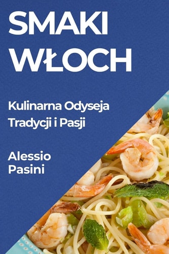 Smaki Wloch Kulinarna Odyseja Tradycji i Pasji