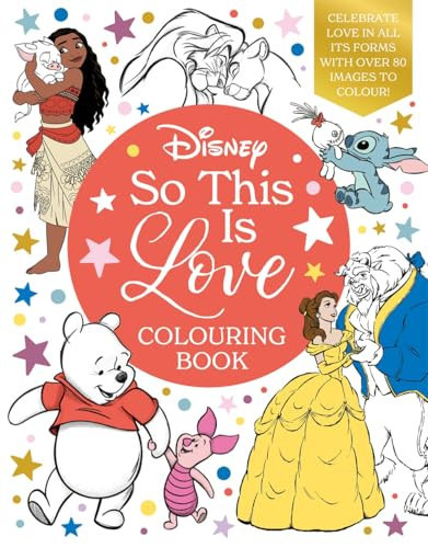 DISNEY SO THIS IS LOVE COLOURING BOOK Celebrate Love in All Its Forms with Over 80 Images To... Colour!.