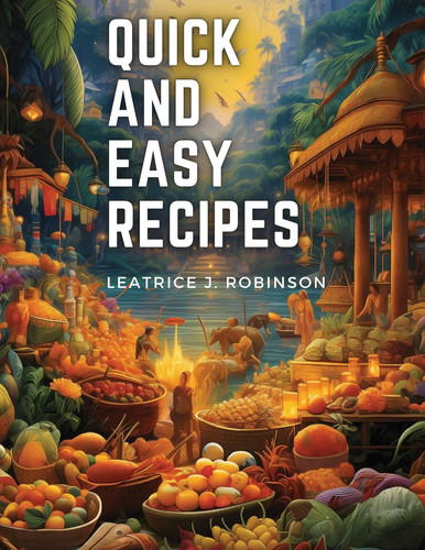 Quick and Easy Recipes Fast and Flavorful Vegetarian Delights