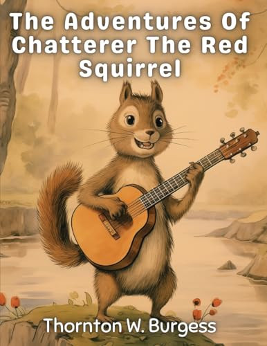 The Adventures Of Chatterer The Red Squirrel
