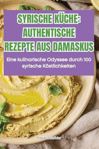Syrische Küche Authentische Rezepte Aus Damaskus