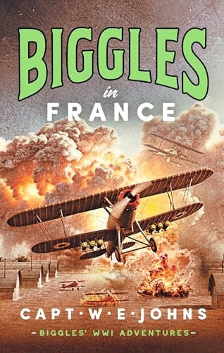 Biggles in France (Biggles' WW1 Adventures)