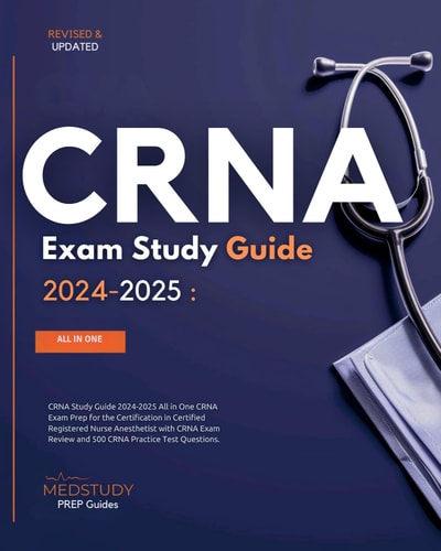 CRNA Study Guide 2024-2025: All-in-One CRNA Exam Prep for the Certification in Certified Registered Nurse Anesthetist with CRNA Exam Review and 500 CRNA Practice Test Questions
