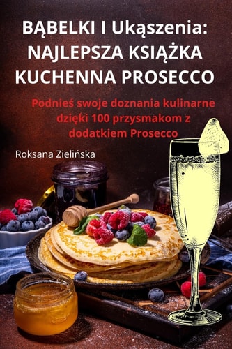 B¿BELKI I Uk¿szenia NAJLEPSZA KSI¿¿KA KUCHENNA PROSECCO