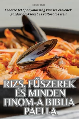 Rizs, FŰszerek És Minden Finom-A Biblia Paella