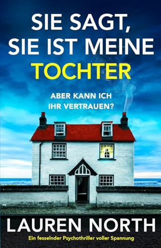Sie sagt, sie ist meine Tochter: Ein fesselnder Psychothriller voller Spannung (German Edition)