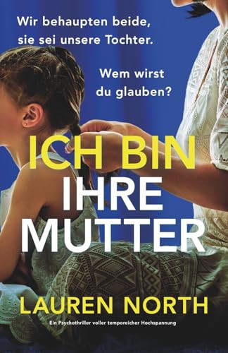 Ich bin ihre Mutter: Ein Psychothriller voll temporeicher Hochspannung (German Edition)